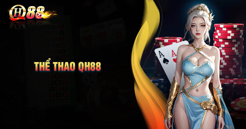 the-thao-qh88-sanh-cuoc-hot-uy-tin-an-toan-chat-luong